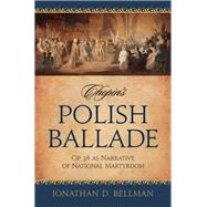 Chopin's Polish Ballade Op. 38 as Narrative of National Martyrdom by Bellman, Jonathan D., 9780195338867