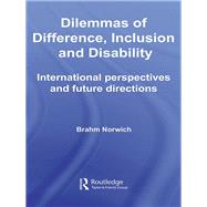 Dilemmas of Difference, Inclusion and Disability : International Perspectives and Future Directions by Norwich, Brahm, 9780203938867
