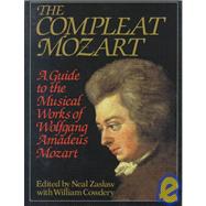 The Compleat Mozart A Guide to the Musical Works of Wolfgang Amadeus Mozart by Cowdery, William; Zaslaw, Neal, 9780393028867