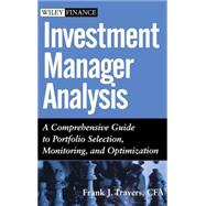 Investment Manager Analysis A Comprehensive Guide to Portfolio Selection, Monitoring and Optimization by Travers, Frank J., 9780471478867