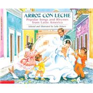 Arroz con leche: Popular Songs and Rhymes from Latin America (Bilingual) by Delacre, Lulu; Delacre, Lulu, 9780590418867