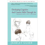 Developing Cognitive and Creative Skills Through Art: Programs for Children With Communication Disorders or Learning Disabilities by Silver, Rawley A., 9780595088867