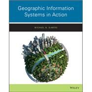 Geographic Information Systems in Action by DeMers, Michael N., 9781119238867