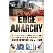 The Edge of Anarchy by Kelly, Jack, 9781250128867