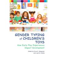 Gender Typing of Children's Toys How Early Play Experiences Impact Development by Weisgram, Erica; Dinella, Lisa M., 9781433828867