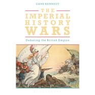 The Imperial History Wars by Kennedy, Dane, 9781474278867