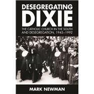 Desegregating Dixie by Newman, Mark, 9781496818867