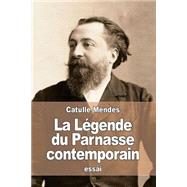 La Legende Du Parnasse Contemporain by Mendes, Catulle, 9781523228867