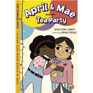 April & Mae and the Tea Party The Sunday Book by Lambert, Megan Dowd; Dengoue, Briana, 9781580898867