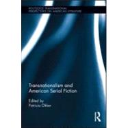 Transnationalism and American Serial Fiction by Okker; Patricia, 9780415888868