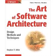 The Art of Software Architecture Design Methods and Techniques by Albin, Stephen T., 9780471228868