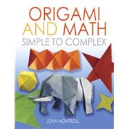 Origami and Math Simple to Complex by Montroll, John, 9780486488868