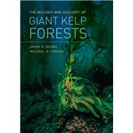 The Biology and Ecology of Giant Kelp Forests by Schiel, David R.; Foster, Michael S., 9780520278868