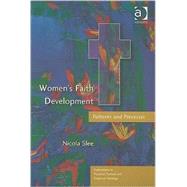 Women's Faith Development: Patterns and Processes by Slee,Nicola, 9780754608868