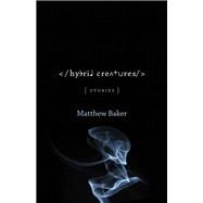 Hybrid Creatures by Baker, Matthew; Griffith, Michael A., 9780807168868