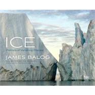 Ice Portraits of Vanishing Glaciers by Balog, James; Williams, Terry Tempest, 9780847838868