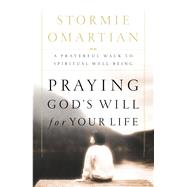 Praying God's Will for Your Life by Omartian, Stormie, 9781404108868