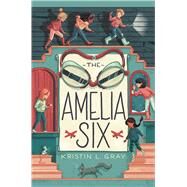 The Amelia Six An Amelia Earhart Mystery by Gray, Kristin L., 9781534418868