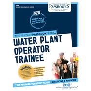 Water Plant Operator Trainee (C-886) Passbooks Study Guide by Unknown, 9781731808868