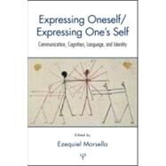 Expressing Oneself / Expressing One's Self: Communication, Cognition, Language, and Identity by Morsella; Ezequiel, 9781848728868