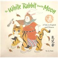 The White Rabbit from the Moon A Tale in English and Chinese by Li, Jian, 9781938368868