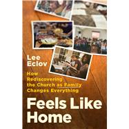Feels Like Home by Eclov, Lee; Hansen, Collin, 9780802418869