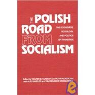 The Polish Road from Socialism: The Economics, Sociology and Politics of Transition: The Economics, Sociology and Politics of Transition by Connor,Walter D., 9780873328869