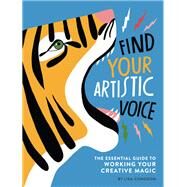 Find Your Artistic Voice The Essential Guide to Working Your Creative Magic (Art Book for Artists, Creative Self-Help Book) by Congdon, Lisa, 9781452168869