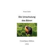 Die Umschulung Des Baeren by Caiter, Franz; Williams, Laura Maria, 9781507778869