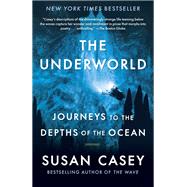 The Underworld Journeys to the Depths of the Ocean by Casey, Susan, 9781984898869