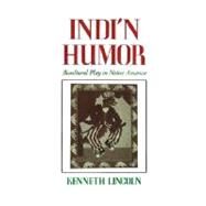 Indi'n Humor Bicultural Play in Native America by Lincoln, Kenneth, 9780195068870