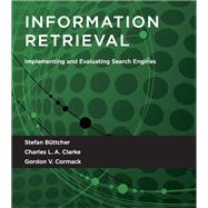 Information Retrieval Implementing and Evaluating Search Engines by Buttcher, Stefan; Clarke, Charles L. A.; Cormack, Gordon V., 9780262528870