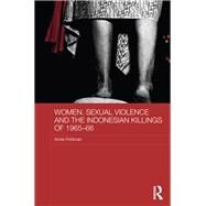 Women, Sexual Violence and the Indonesian Killings of 1965-66 by Pohlman; Annie, 9780415838870