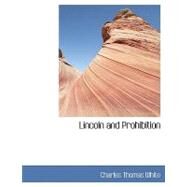 Lincoln and Prohibition by White, Charles Thomas, 9780554438870