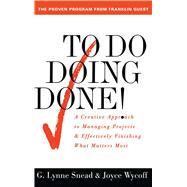 To Do Doing Done A Creative Approach to Managing Projects and Effectively Finishing What Matters Most by Snead, G. Lynne; Wycoff, Joyce, 9780684818870
