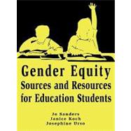Gender Equity Sources and Resources for Education Students by Sanders, Jo; Koch, Janice; Urso, Josephine, 9780805828870