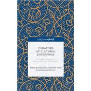 Curators of Cultural Enterprise A Critical Analysis of a Creative Business Intermediary by Schlesinger, Philip; Selfe, Melanie; Munro, Ealasaid, 9781137478870