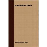 In Berkshire Fields by Eaton, Walter Prichard, 9781409728870