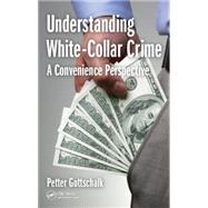 Understanding White-Collar Crime: A Convenience Perspective by Gottschalk; Petter, 9781498768870