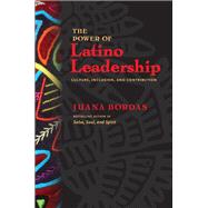 The Power of Latino Leadership Culture, Inclusion, and Contribution by Bordas, Juana, 9781609948870