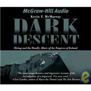Dark Descent: Diving And The Deadly Allure Of The Empress Of Ireland by McMurray, Kevin F., 9781932378870