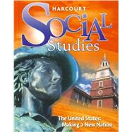 Houghton Mifflin Harcourt Social Studies : Student Edition US: Making a New Nation 2012 by HSP, 9780153858871