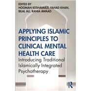Applying Islamic Principles to Clinical Mental Health Care by Keshavarzi, Hooman; Khan, Mohammad Fahad; Awaad, Rania; Ali, Bilal, 9780367488871