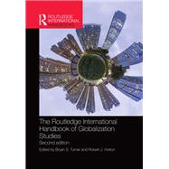 The Routledge International Handbook of Globalization Studies by Turner, Bryan; Holton, Robert, 9780367868871
