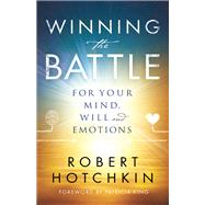 Winning the Battle for Your Mind, Will and Emotions by Hotchkin, Robert; King, Patricia, 9780800798871