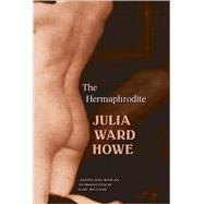 The Hermaphrodite,Howe, Julia Ward; Williams,...,9780803218871