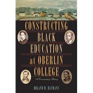 Constructing Black Education at Oberlin College by Baumann, Roland M., 9780821418871