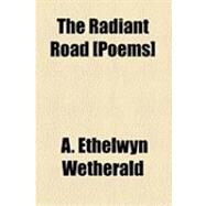 The Radiant Road [Poems] by Wetherald, A. Ethelwyn, 9781154508871
