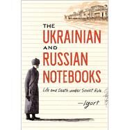 The Ukrainian and Russian Notebooks Life and Death Under Soviet Rule by Igort, 9781451678871