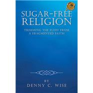 Sugar-free Religion by Wise, Denny C., 9781490738871